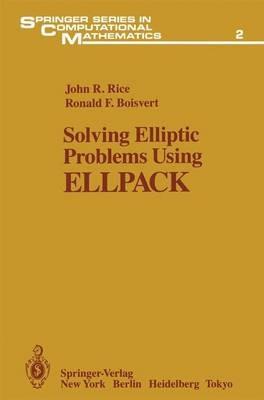 Solving Elliptic Problems Using ELLPACK - John R. Rice,Ronald F. Boisvert - cover