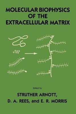 Molecular Biophysics of the Extracellular Matrix - Struther Arnott,D. A. Rees,E. R. Morris - cover