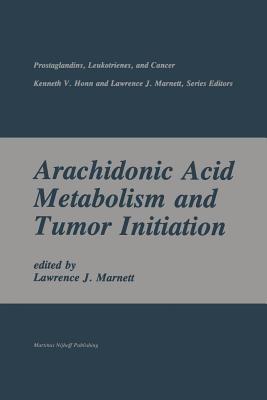 Arachidonic Acid Metabolism and Tumor Initiation - Lawrence J. Marnett - cover