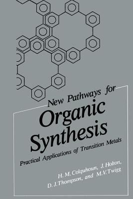 New Pathways for Organic Synthesis: Practical Applications of Transition Metals - H.M. Colquhoun,J. Holton,D.J. Thompson - cover