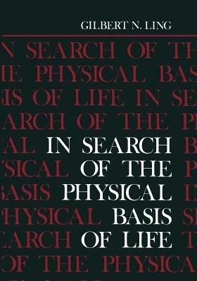 In Search of the Physical Basis of Life - Gilbert Ling - cover