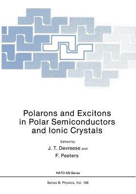 Polarons and Excitons in Polar Semiconductors and Ionic Crystals - J.T. Devreese,F. Peeters - cover