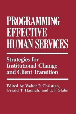 Programming Effective Human Services: Strategies for Institutional Change and Client Transition - cover