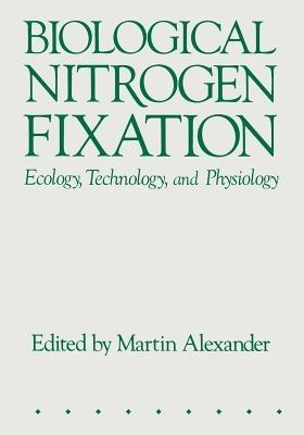 Biological Nitrogen Fixation: Ecology, Technology and Physiology - Martin Alexander - cover