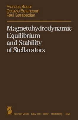 Magnetohydrodynamic Equilibrium and Stability of Stellarators - F. Bauer,O. Betancourt,P. Garabedian - cover