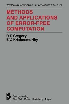 Methods and Applications of Error-Free Computation - R. T. Gregory,E. V. Krishnamurthy - cover