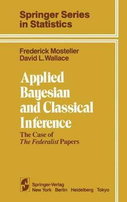 Applied Bayesian and Classical Inference: The Case of The Federalist Papers - F. Mosteller,D. L. Wallace - cover
