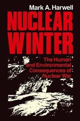 Nuclear Winter: The Human and Environmental Consequences of Nuclear War - M.A. Harwell - cover