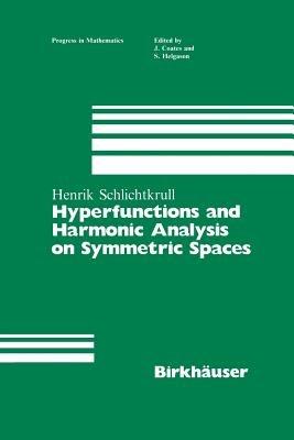 Hyperfunctions and Harmonic Analysis on Symmetric Spaces - Henrik Schlichtkrull - cover