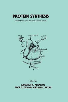 Protein Synthesis: Translational and Post-Translational Events - Abraham K. Abraham,Thor S. Eikhom,Ian F. Pryme - cover
