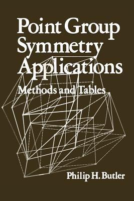 Point Group Symmetry Applications: Methods and Tables - Philip H. Butler - cover