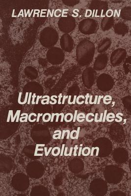 Ultrastructure, Macromolecules, and Evolution - Lawrence S. Dillon - cover