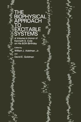 The Biophysical Approach to Excitable Systems: A Volume in Honor of Kenneth S. Cole on His 80th Birthday - William J. Adelman,David E. Goldman - cover