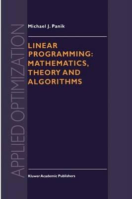Linear Programming: Mathematics, Theory and Algorithms - M.J. Panik - cover