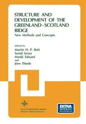 Structure and Development of the Greenland-Scotland Ridge: New Methods and Concepts - Martin H. P. Bott,Svend Saxov,Manik Talwani - cover