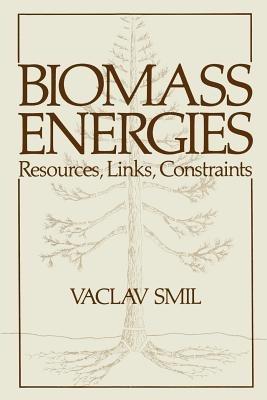 Biomass Energies: Resources, Links, Constraints - Vaclav Smil - cover