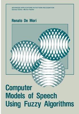 Computer Models of Speech Using Fuzzy Algorithms - Renato de Mori - cover