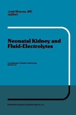 Neonatal Kidney and Fluid-Electrolytes: Proceedings of Pediatric Nephrology Seminar IX, held at Bal Harbour, Florida, January 31 - February 4, 1982 - cover