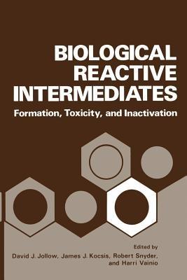 Biological Reactive Intermediates: Formation, Toxicity, and Inactivation - cover