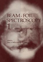 Beam-Foil Spectroscopy: Volume 1 Atomic Structure and Lifetimes