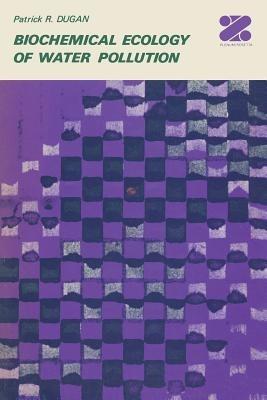Biochemical Ecology of Water Pollution - Patrick Dugan - cover