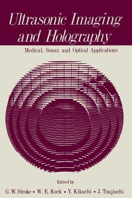Ultrasonic Imaging and Holography: Medical, Sonar, and Optical Applications - cover