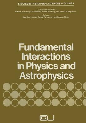 Fundamental Interactions in Physics and Astrophysics: A Volume Dedicated to P.A.M. Dirac on the Occasion of his Seventieth Birthday - cover