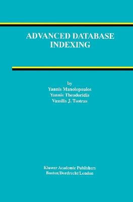 Advanced Database Indexing - Yannis Manolopoulos,Yannis Theodoridis,Vassilis Tsotras - cover