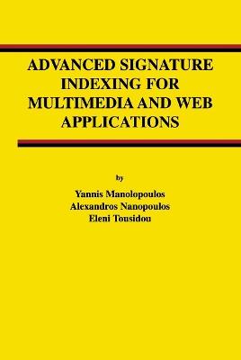 Advanced Signature Indexing for Multimedia and Web Applications - Yannis Manolopoulos,Alexandros Nanopoulos,Eleni Tousidou - cover