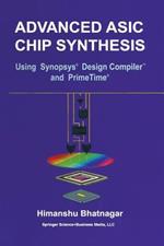 Advanced ASIC Chip Synthesis: Using Synopsys® Design Compiler™ and PrimeTime®