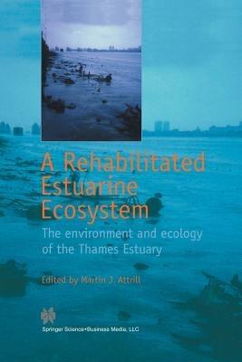 A Rehabilitated Estuarine Ecosystem: The environment and ecology of the Thames Estuary - cover