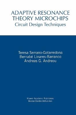Adaptive Resonance Theory Microchips: Circuit Design Techniques - Teresa Serrano-Gotarredona,Bernabé Linares-Barranco,Andreas G. Andreou - cover
