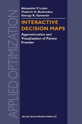 Interactive Decision Maps: Approximation and Visualization of Pareto Frontier - Alexander V. Lotov,Vladimir A. Bushenkov,Georgy K. Kamenev - cover