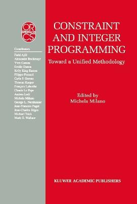 Constraint and Integer Programming: Toward a Unified Methodology - cover