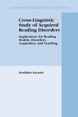 Cross-Linguistic Study of Acquired Reading Disorders: Implications for Reading Models, Disorders, Acquisition, and Teaching - Prathibha Karanth - cover