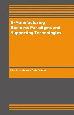 E-Manufacturing: Business Paradigms and Supporting Technologies: 18th International Conference on CAD/CAM Robotics and Factories of the Future (CARs&FOF) July 2002, Porto, Portugal - cover