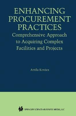 Enhancing Procurement Practices: Comprehensive Approach to Acquiring Complex Facilities and Projects - Attila Kovács - cover