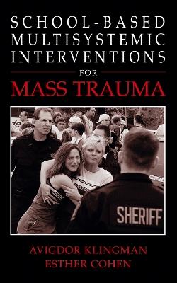School-Based Multisystemic Interventions For Mass Trauma - Avigdor Klingman,Esther Cohen - cover