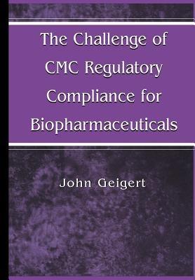 The Challenge of CMC Regulatory Compliance for Biopharmaceuticals - John Geigert - cover