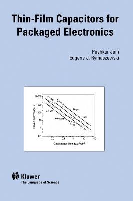 Thin-Film Capacitors for Packaged Electronics - Jain Pushkar,Eugene J. Rymaszewski - cover
