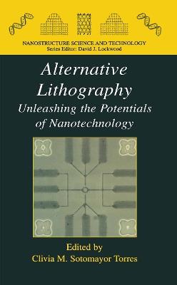 Alternative Lithography: Unleashing the Potentials of Nanotechnology - cover