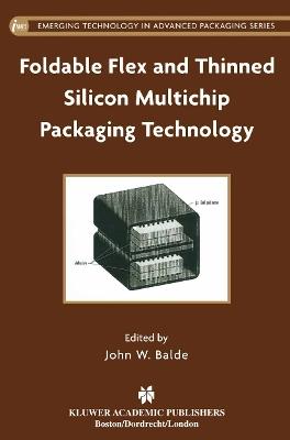 Foldable Flex and Thinned Silicon Multichip Packaging Technology - cover