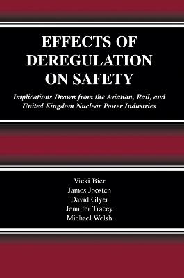 Effects of Deregulation on Safety: Implications Drawn from the Aviation, Rail, and United Kingdom Nuclear Power Industries - Vicki Bier,James Joosten,David Glyer - cover