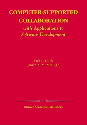 Computer-Supported Collaboration: With Applications to Software Development - Fadi P. Deek,James A. M. McHugh - cover