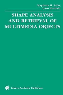 Shape Analysis and Retrieval of Multimedia Objects - Maytham H. Safar,Cyrus Shahabi - cover