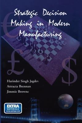 Strategic Decision Making in Modern Manufacturing - Harinder Singh Jagdev,Attracta Brennan,J. Browne - cover