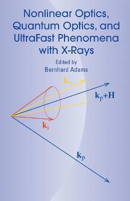 Nonlinear Optics, Quantum Optics, and Ultrafast Phenomena with X-Rays: Physics with X-Ray Free-Electron Lasers - cover