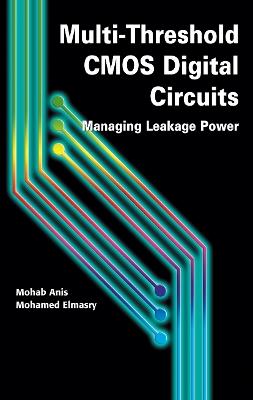 Multi-Threshold CMOS Digital Circuits: Managing Leakage Power - Mohab Anis,Mohamed Elmasry - cover