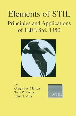 Elements of STIL: Principles and Applications of IEEE Std. 1450 - Gregory A. Maston,Tony R. Taylor,Julie N. Villar - cover