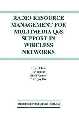 Radio Resource Management for Multimedia QoS Support in Wireless Networks - Huan Chen,Lei Huang,Sunil Kumar - cover